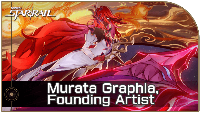 Honkai Star Rail - Murata Graphia - Founding Artist Enemy Guide