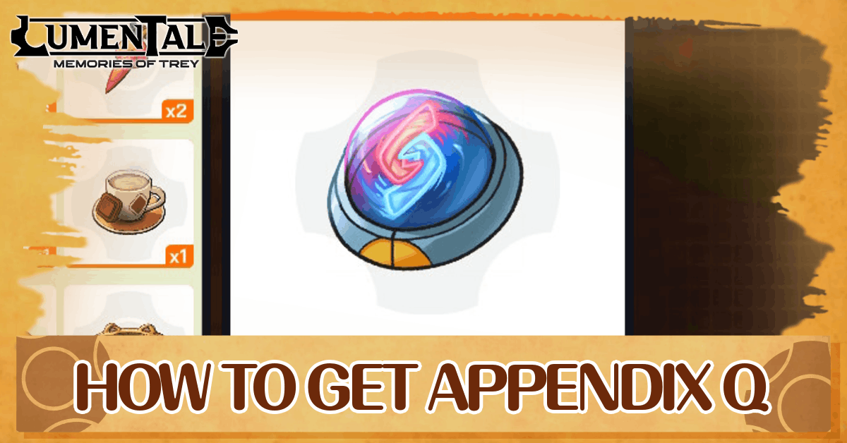 How to Get Appendix Q | LumenTale Memories of Trey｜Game8