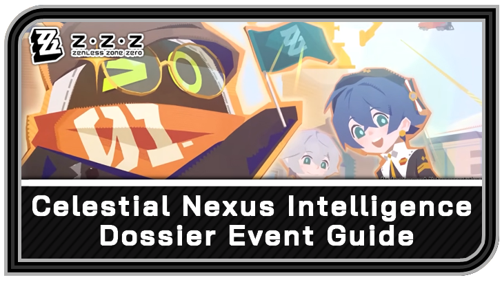 Celestial Nexus Intelligence Dossier Event Guide | Zenless Zone