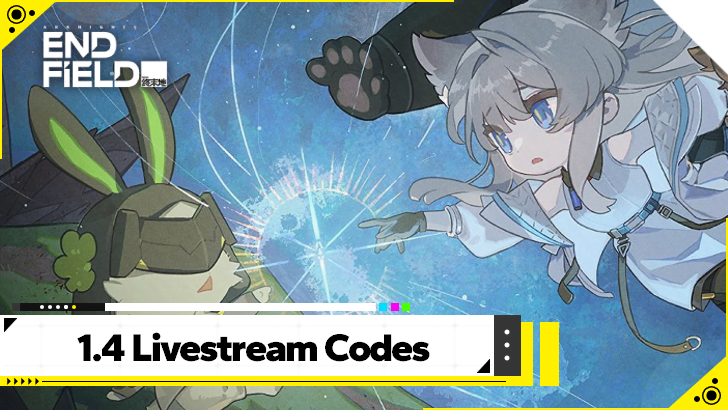 Arknights Endfield - 1.4 Livestream Codes
