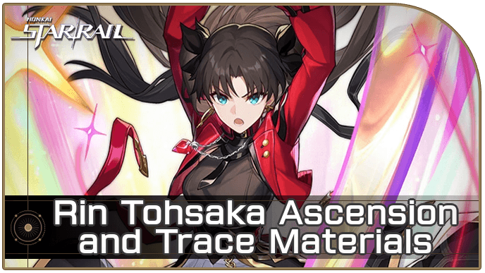 HSR - Rin Tohsaka Ascension and Trace Materials