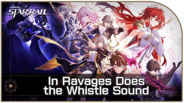 Honkai Star Rail - In Ravages Does the Whistle Sound Mission