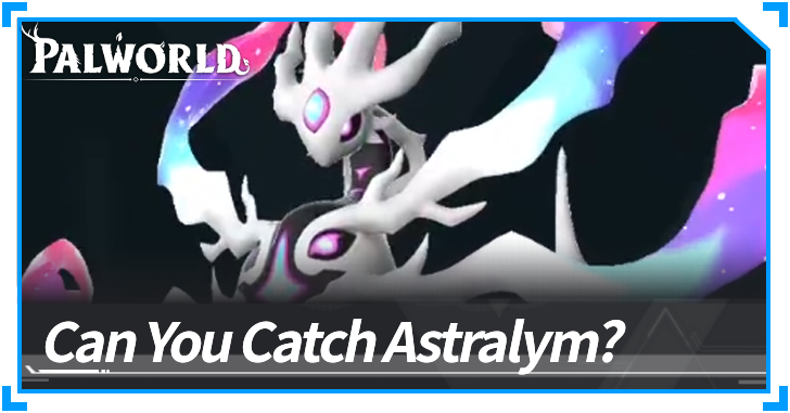 Can You Catch Astralym? | Palworld｜Game8