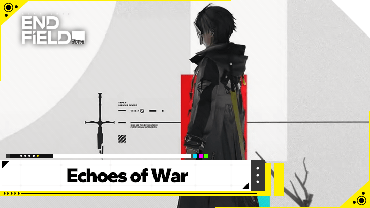 Arknights Endfield Echoes of War Guide
