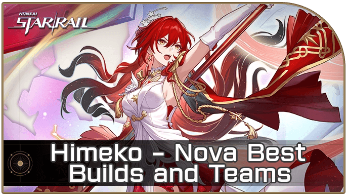 HSR - Himeko - Nova Best Builds and Teams