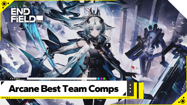 Arknights Endfield Arcane Best Team Comps