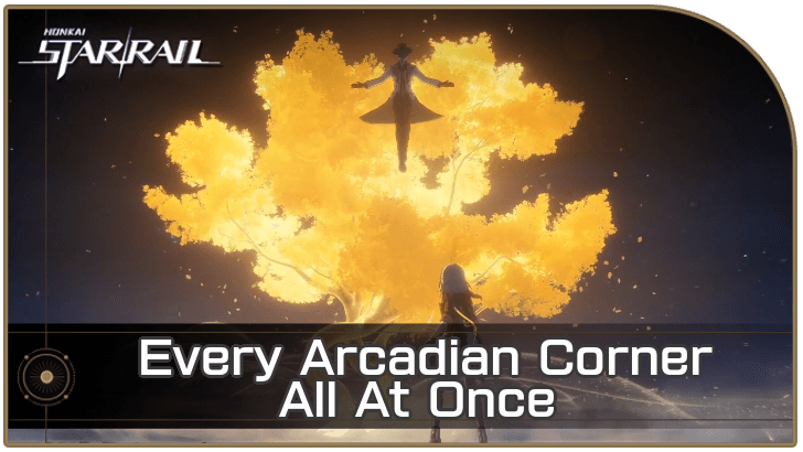Honkai Star Rail - Every Arcadian Corner All At Once