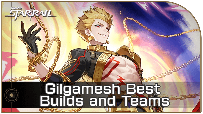 HSR - Gilgamesh Best Builds and Teams