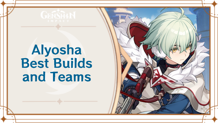 Genshin Impact - Alyosha Best Build and Teams
