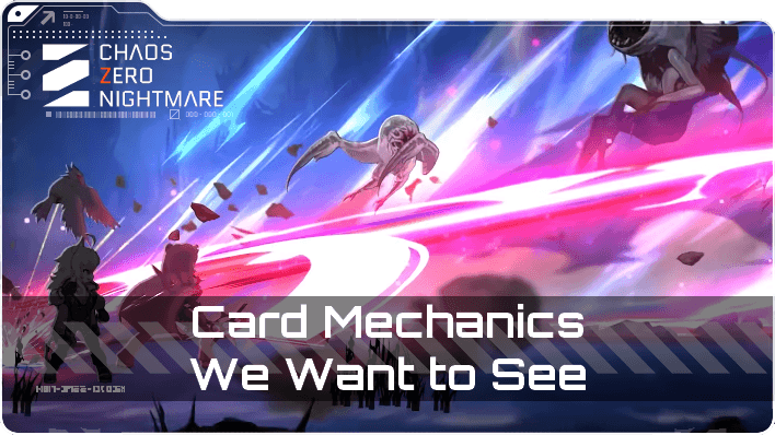 Card Mechanics We Want to See in Chaos Zero Nightmare (CZN)
