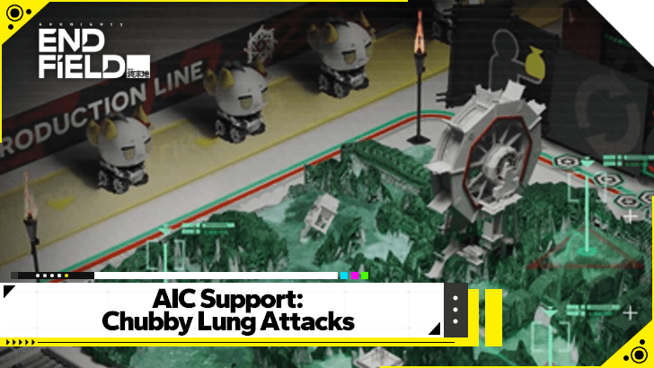 Arknights Endfield AIC Support: Chubby Lung Attacks AIC Production Event  Guide