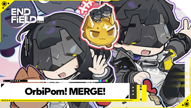 Arknights Endfield OrbiPom! MERGE! Web Event  Guide