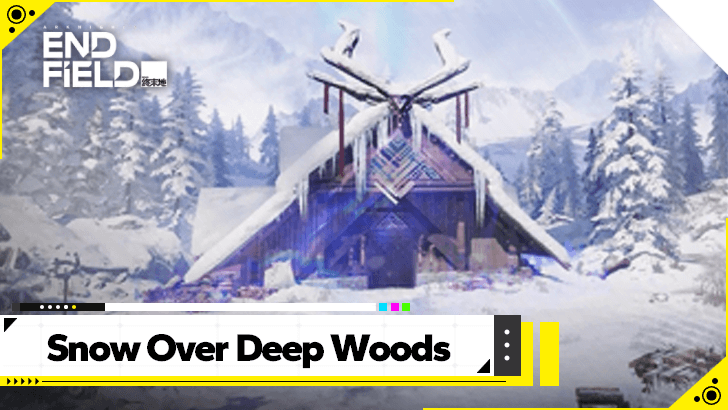 Arknights Endfield Snow Over Deep Woods Guide
