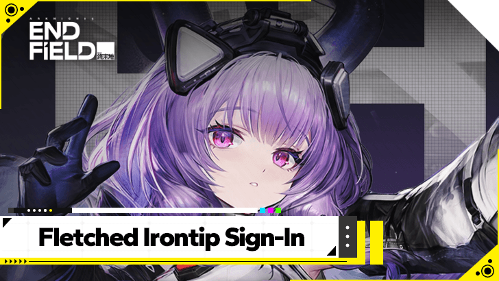 Arknights Endfield Fletched Irontip Sign-In Guide