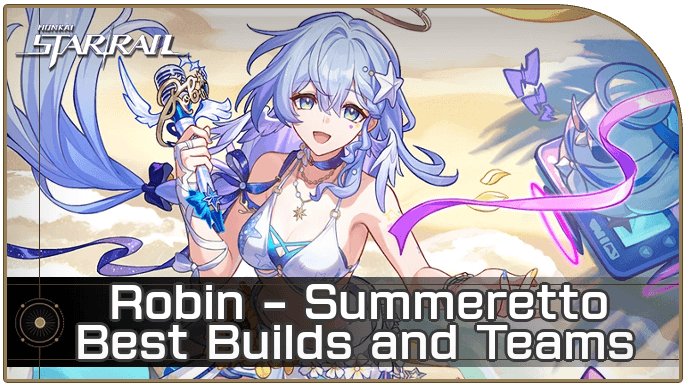 HSR - Robin - Summeretto Best Builds and Teams