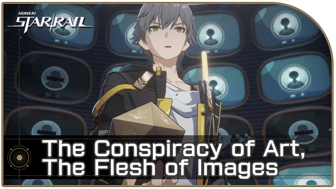 Honkai Star Rail - The Conspiracy of Art, The Flesh of Images