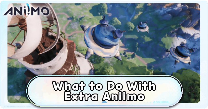 What to Do With Extra Aniimo