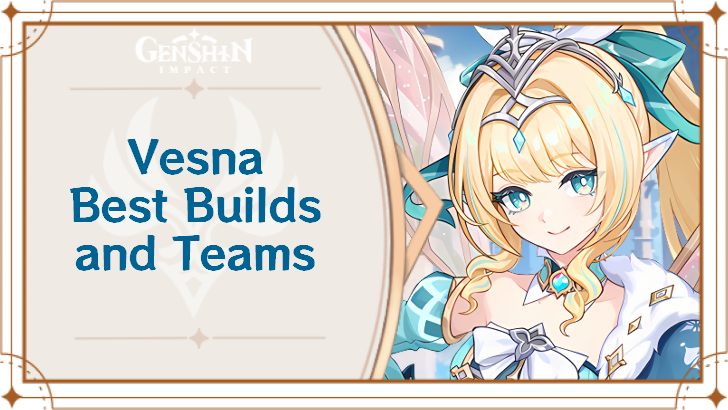 Genshin Impact - Vesna Best Builds and Teams