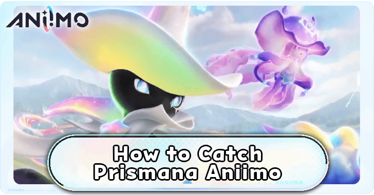 How to Catch Prismana Aniimo