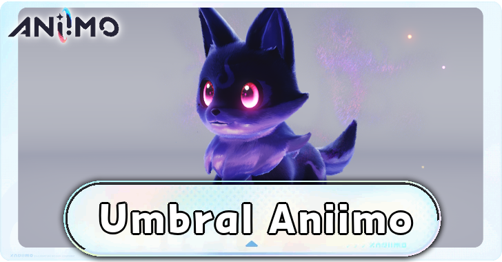 How to Catch Umbral Aniimo