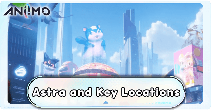 Aniimo - Astra and Key Locations