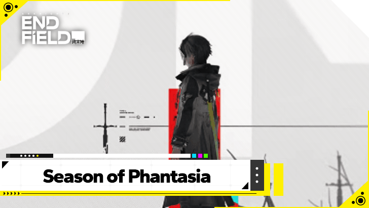 Arknights Endfield Season of Phantasia Guide