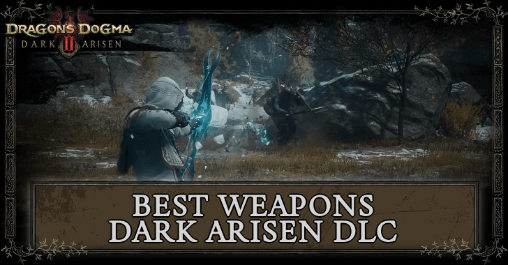 Best Weapons for Dark Arisen DLC