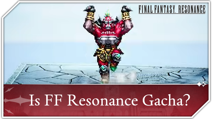Final Fantasy Resonance - Is FF Resonance Gacha
