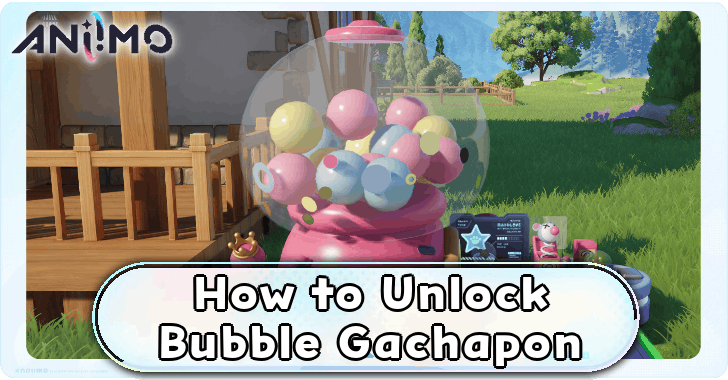 How to Unlock Bubble Gachapon