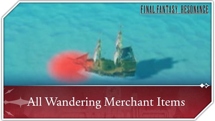 Merchant Ship Guide: All Wandering Merchant Items | Final Fantasy ...