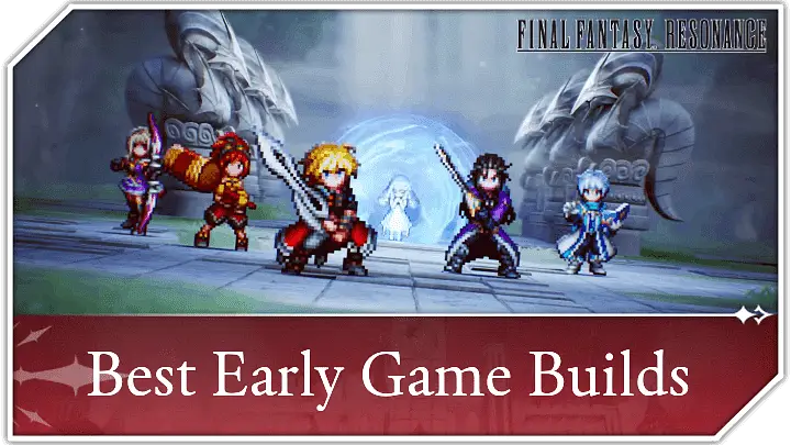 FF Resonance - Best Early Game Builds