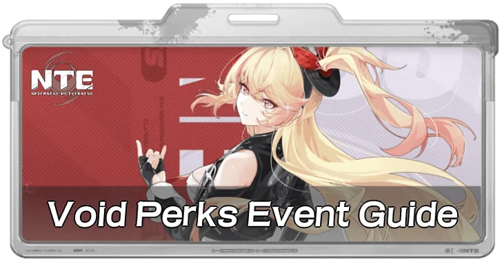 Void Perks Event Guide | Neverness to Everness (NTE)｜Game8