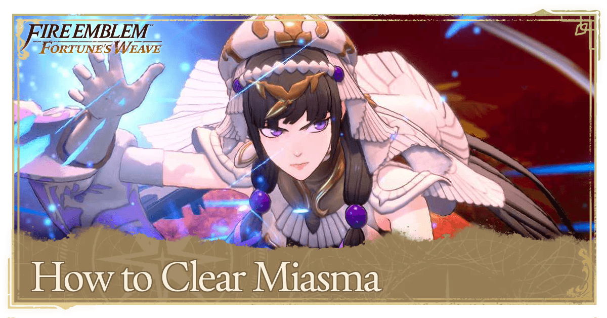 How to Clear Miasma | Fire Emblem: Fortune's Weave｜Game8